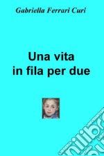 Una vita in fila per due . E-book. Formato EPUB ebook