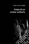 Festa di un rocker solitario. E-book. Formato EPUB ebook di Alberto Becherini