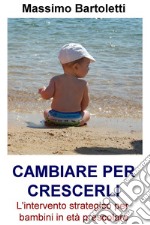 CAMBIARE PER CRESCERLI. E-book. Formato EPUB ebook