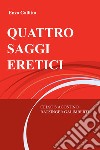 QUATTRO SAGGI ERETICI. E-book. Formato EPUB ebook di Enzo Gallitto