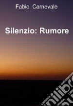 Silenzio: Rumore. E-book. Formato EPUB ebook