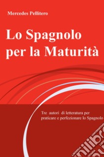 Lo spagnolo per la maturità. E-book. Formato EPUB ebook di Maria de las Mercedes Pellitero