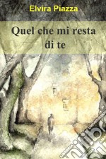 Quel che mi resta di te. E-book. Formato EPUB ebook