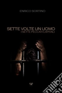 Sette volte un Uomo. E-book. Formato EPUB ebook di Enrico Marcello Sortino