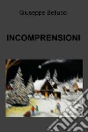 INCOMPRENSIONI. E-book. Formato EPUB ebook di Giuseppe Bellucci