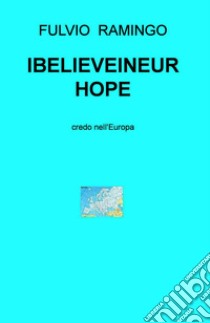 IBELIEVEINEUROPE. E-book. Formato EPUB ebook di Enea Massimo Bonato