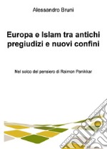 Europa e Islam tra antichi pregiudizi e nuovi confini. E-book. Formato EPUB ebook