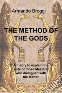 THE METHOD OF THE GODS. E-book. Formato EPUB ebook di Armando Broggi