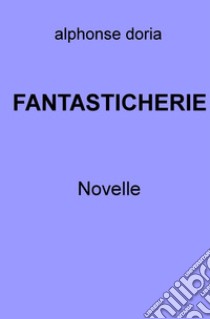 FANTASTICHERIE. E-book. Formato EPUB ebook di alphonse doria