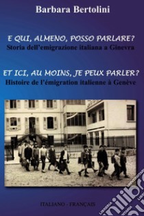 E qui, almeno, posso parlare? Et ici, au moins, je peux parler?. E-book. Formato EPUB ebook di BARBARA BERTOLINI