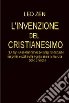 L'invenzione del cristianesimo. E-book. Formato EPUB ebook di leo zen
