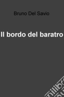 Il bordo del baratro. E-book. Formato EPUB ebook di Bruno Del Savio