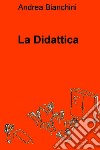 La Didattica. E-book. Formato EPUB ebook di Andrea Bianchini