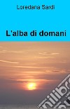 L&#39;alba di domani. E-book. Formato EPUB ebook