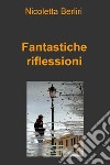 Fantastiche riflessioni. E-book. Formato EPUB ebook