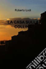 LA CASA SULLA COLLINA. E-book. Formato EPUB ebook