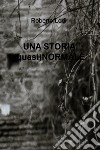 UNA STORIA (quasi)NORMALE. E-book. Formato EPUB ebook di Roberto Lodi