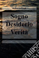 Sogno Desiderio Verità. E-book. Formato EPUB ebook