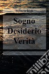 Sogno Desiderio Verità. E-book. Formato EPUB ebook di Roberto Lodi