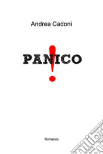 Panico. E-book. Formato EPUB ebook di andrea cadoni