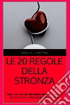 LE 20 REGOLE DELLA STRONZA. E-book. Formato EPUB ebook di Valeria Cabestani