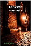 La verità nascosta. E-book. Formato EPUB ebook di Claudia Cirelli