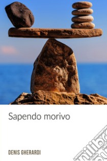 Sapendo morivo. E-book. Formato EPUB ebook di Denis Gherardi