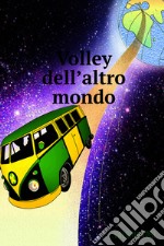 Volley dell&#39;altro mondo. E-book. Formato EPUB ebook