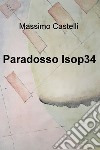 Paradosso Isop34. E-book. Formato EPUB ebook di massimo castelli