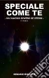 Speciale come te - Un viaggio dentro sé stessi. E-book. Formato EPUB ebook