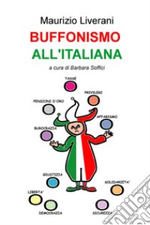 BUFFONISMO ALL'ITALIANA. E-book. Formato EPUB ebook di Maurizio Liverani