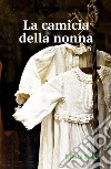 La camicia della nonna. E-book. Formato EPUB ebook di Gisella Donati