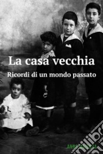 La casa vecchia. E-book. Formato EPUB ebook di Anna Maienza