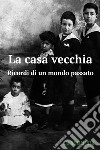 La casa vecchia. E-book. Formato EPUB ebook di Anna Maienza