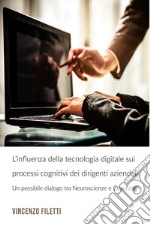 L’influenza della tecnologia digitale sui processi cognitivi dei dirigenti aziendali. E-book. Formato EPUB ebook