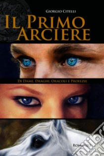 Il Primo Arciere. E-book. Formato EPUB ebook di Giorgio Giuseppe Citelli