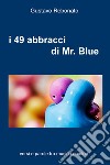 i 49 abbracci di Mr. Blue. E-book. Formato EPUB ebook di GUSTAVO REBONATO