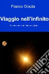Viaggio nell’infinito. E-book. Formato EPUB ebook di Franco Grazia