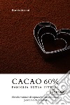 Cacao 60 per cento. E-book. Formato EPUB ebook