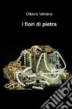 I fiori di pietra. E-book. Formato EPUB ebook