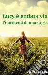 LUCY E' ANDATA VIA. E-book. Formato EPUB ebook