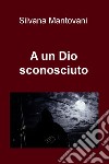 A un Dio sconosciuto. E-book. Formato EPUB ebook