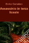 Assassinio in terza liceale. E-book. Formato EPUB ebook di Enrico Gamalero