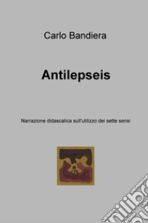 Antilepseis. E-book. Formato EPUB ebook di Carlo Bandiera