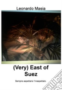 (Very) East of Suez. E-book. Formato EPUB ebook di Leonardo Masia