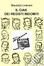 IL CIAK DEI REGISTI INDOMITI. E-book. Formato EPUB ebook