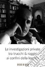 Le investigazioni private tra trucchi &amp; raggiri ai confini della legalità. E-book. Formato EPUB ebook