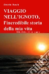 VIAGGIO NELL'IGNOTO, l'incredibile storia della mia vita. E-book. Formato EPUB ebook di orietta bosch