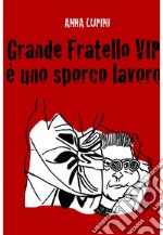 Grande Fratello VIP, è uno sporco lavoro. E-book. Formato EPUB ebook