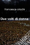 Due volti di donna . E-book. Formato EPUB ebook di francesca cricchi